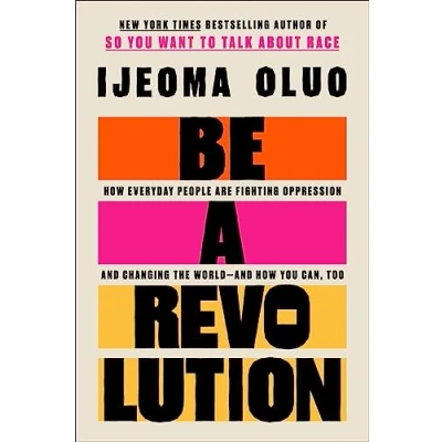 Bild av Be a Revolution: How Everyday People Are Fighting Oppression and Changing the World You Can, Too