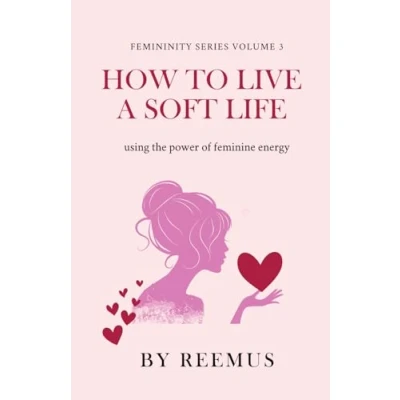 Bild av How to Live a Soft Life: Using the Power of Feminine Energy: 3