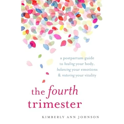 Bild av The Fourth Trimester: A Postpartum Guide to Healing Your Body, Balancing Emotions, and Restoring Vitality