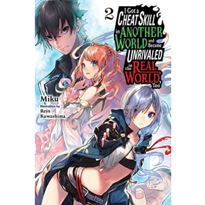 Bild av I Got a Cheat Skill in Another World and Became Unrivaled the Real World, Too, Vol. 2 LN: Volume