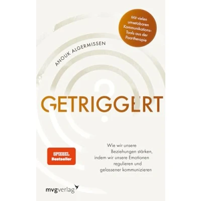 Bild av Getriggert?: Wie wir unsere Beziehungen stärken, indem Emotionen regulieren und gelassener kommunizieren. Kommunikations Tools aus der Paartherapie (SPIEGEL BESTSELLER)