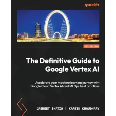 Bild av The Definitive Guide to Google Vertex AI: Accelerate your machine learning journey with Cloud AI and MLOps best practices