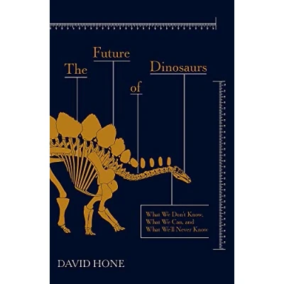 Bild av The Future of Dinosaurs: What We Don&#039;t Know, Can, and We&#039;ll Never Know