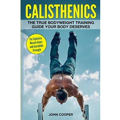 Bild av Calisthenics: The True Bodyweight Training Guide Your Body Deserves For Explosive Muscle Gains and Incredible Strength: 2