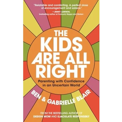 Bild av The Kids Are All Right: Parenting with Confidence in an Uncertain World