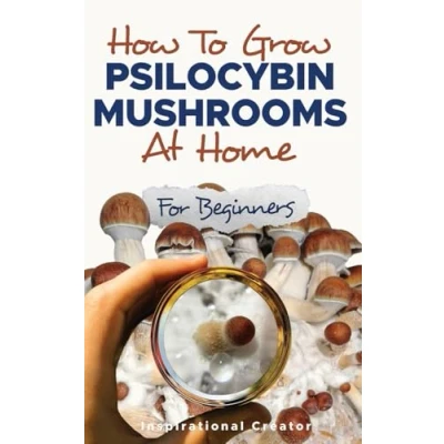 Bild av How to Grow Psilocybin Mushrooms at Home for Beginners: 5 Comprehensive Magic Mushroom Growing Methods &amp; All You Need Know About Psilocybin: ... M