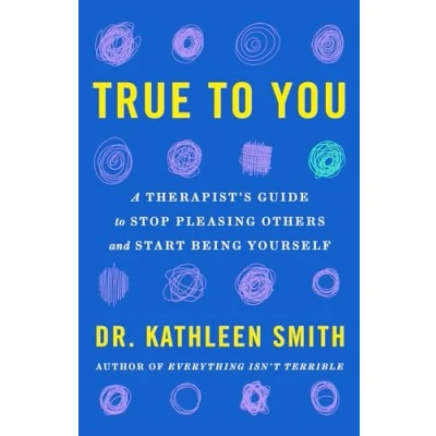 Bild av True to You: A Therapist&#039;s Guide Stop Pleasing Others and Start Being Yourself