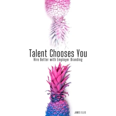 Bild av Talent Chooses You: Hire Better with Employer Branding