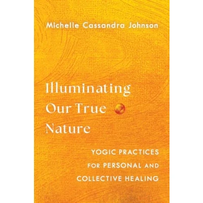 Bild av Illuminating Our True Nature: Yogic Practices for Personal and Collective Healing