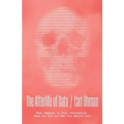Bild av The Afterlife of Data: What Happens to Your Information When You Die and Why Should Care