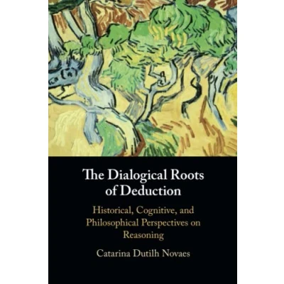 Bild av The Dialogical Roots of Deduction: Historical, Cognitive, and Philosophical Perspectives on Reasoning