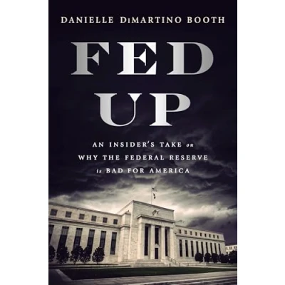 Bild av Fed Up: An Insider&#039;s Take on Why the Federal Reserve is Bad for America