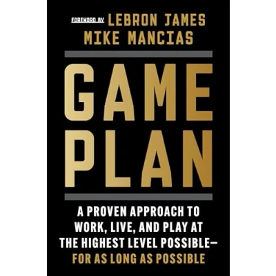 Bild av Game Plan: A Proven Approach to Work, Live, and Play at the Highest Level Possible For as Long