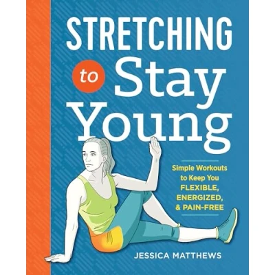 Bild av Stretching to Stay Young: Simple Workouts Keep You Flexible, Energized, and Pain Free