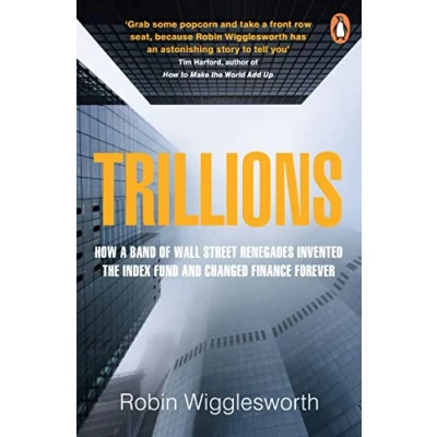 Bild av Trillions: How a Band of Wall Street Renegades Invented the Index Fund and Changed Finance Forever