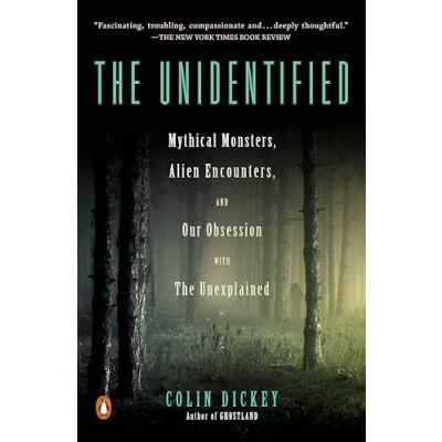 Bild av the Unidentified: Mythical Monsters, Alien Encounters, and Our Obsession with Unexplained