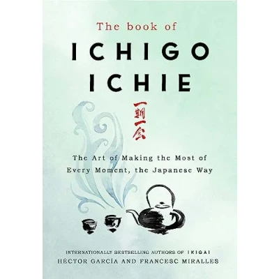 Bild av the Book of Ichigo Ichie: Art Making Most Every Moment, Japanese Way