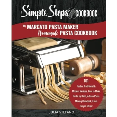 Bild av My Marcato Pasta Maker Homemade Cookbook, A Simple Steps Brand Cookbook: 101 Pastas, Traditional &amp; Modern Recipes, How to Make By Hand, Artisan Making Steps!