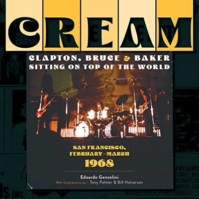 Bild av Cream: Clapton, Bruce &amp; Baker Sitting on Top of the World: San Francisco, FebruaryMarch 1968