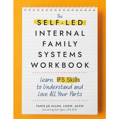 Bild av The Self Led Internal Family Systems Workbook: Learn IFS Skills to Understand and Love All Your Parts