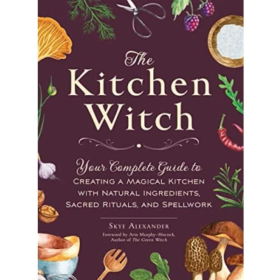 Bild av The Kitchen Witch: Your Complete Guide to Creating a Magical with Natural Ingredients, Sacred Rituals, and Spellwork