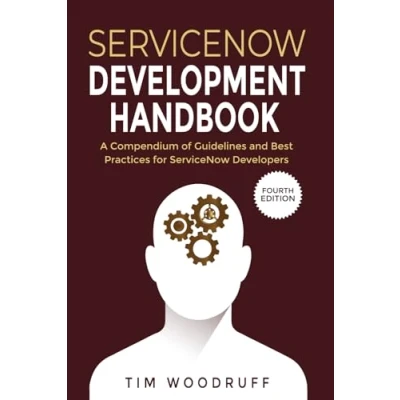 Bild av ServiceNow development Handbook 4th Edition: A compendium of &quot;NOW&quot; platform and architecture pro tips, guidelines, best practices