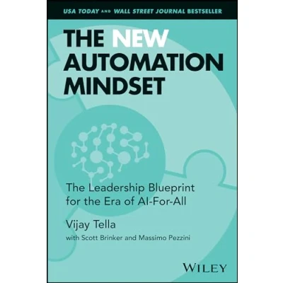 Bild av the New Automation Mindset: Win by Innovating Future, Not Automating Past: Leadership Blueprint For Era of AI All