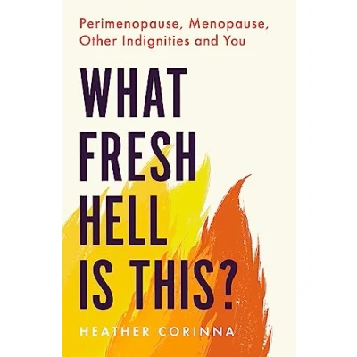 Bild av What Fresh Hell Is This?: Perimenopause, Menopause, Other Indignities and You
