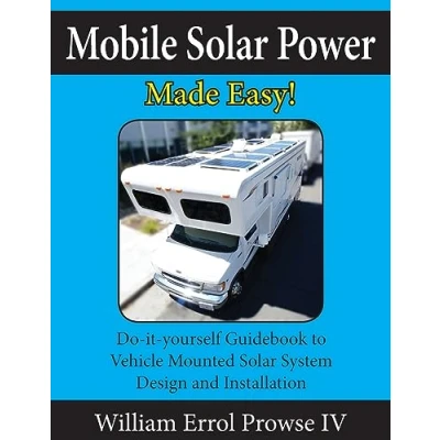 Bild av Mobile Solar Power Made Easy! Do It Yourself Guidebook to Vehicle Mounted System Design and Installation