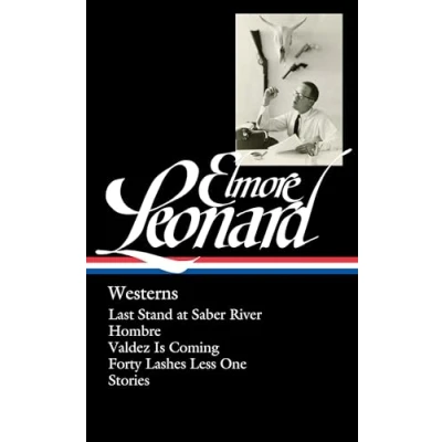 Bild av Elmore Leonard: Westerns (LOA #308): Last Stand at Saber River / Hombre Valdez is Coming Forty Lashes Less One stories: 4