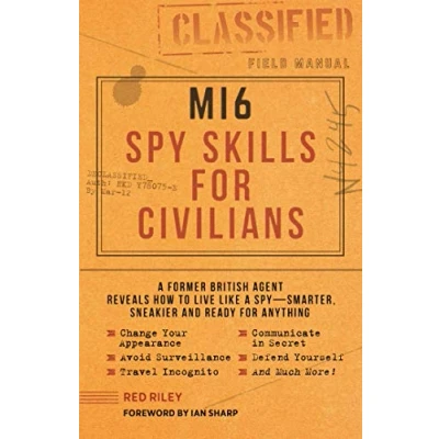 Bild av MI6 Spy Skills for Civilians: a Former British Agent Reveals How to Live Like Smarter, Sneakier and Ready Anything