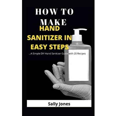Bild av HOW TO MAKE Hand Sanitizer IN EASY STEPS: …A Simple DIY Guide with 20 Recipes