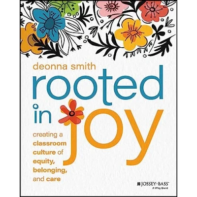 Bild av Rooted in Joy: Creating a Classroom Culture of Equity, Belonging, and Care