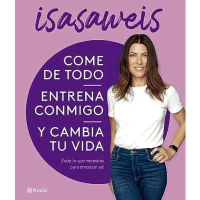 Bild av Come de todo, entrena conmigo y cambia tu vida: ¡Todo lo que necesitas para empezar ya!