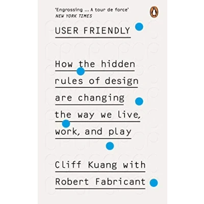 Bild av User Friendly: How the Hidden Rules of Design are Changing Way We Live, Work &amp; Play