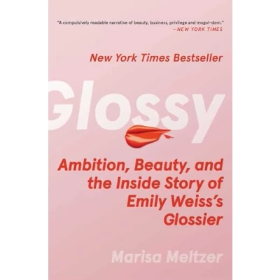 Bild av Glossy: Ambition, Beauty, and the Inside Story of Emily Weiss&#039;s Glossier