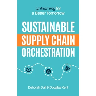 Bild av Sustainable Supply Chain Orchestration: Unlearning for a Better Tomorrow