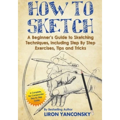 Bild av How to Sketch: A Beginner&#039;s Guide Sketching Techniques, Including Step By Exercises, Tips and Tricks