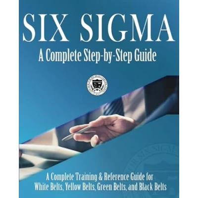Bild av Six Sigma: A Complete Step by Guide: Training &amp; Reference Guide for White Belts, Yellow Green and Black Belts