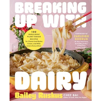Bild av Breaking Up with Dairy: 100 Indulgent Plant based Recipes for Cheese (and Butter, Cream, and Milk) Lovers Everywhere