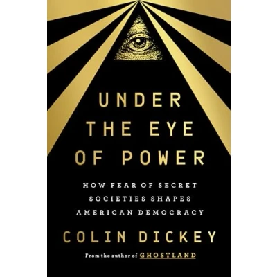 Bild av Under the Eye of Power: How Fear Secret Societies Shapes American Democracy