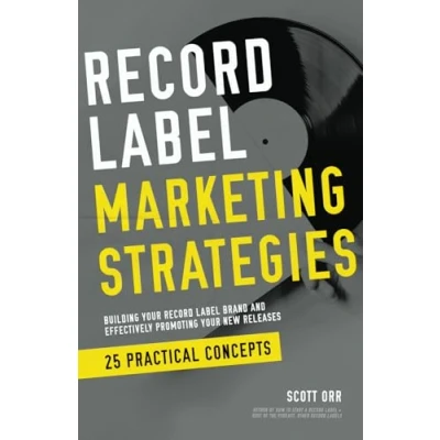 Bild av Record Label Marketing Strategies: Simplified Strategies for Building A Brand and Effectively Promoting Your New Releases