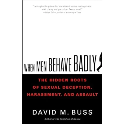 Bild av When Men Behave Badly: The Hidden Roots of Sexual Deception, Harassment, and Assault