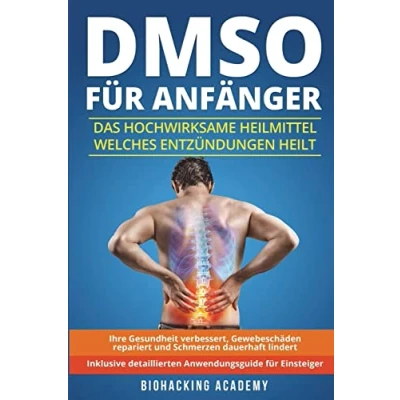 Bild av DMSO für Anfänger: Das hochwirksame Heilmittel welches Entzündungen heilt, Ihre Gesundheit verbessert, Gewebeschäden repariert und Schmerzen dauerhaft lindert. Inklusive detailliertem Anwendungsguide.