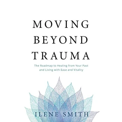 Bild av Moving Beyond Trauma: The Roadmap to Healing from Your Past and Living with Ease Vitality