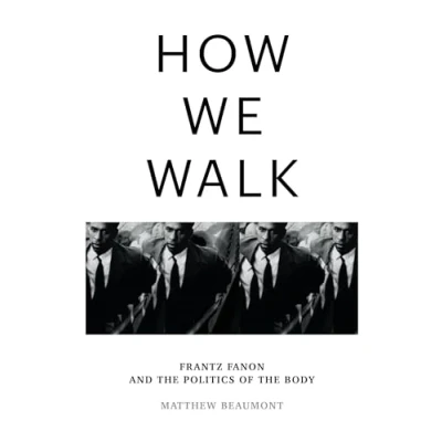 Bild av How We Walk: Frantz Fanon and the Politics of Body