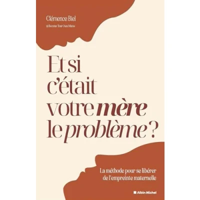 Bild av Et si c&#039;était votre mère le problème ?: La méthode pour se libérer de l&#039;empreinte maternelle