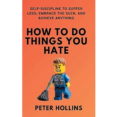 Bild av How to Do Things You Hate: Self Discipline Suffer Less, Embrace the Suck, and Achieve Anything