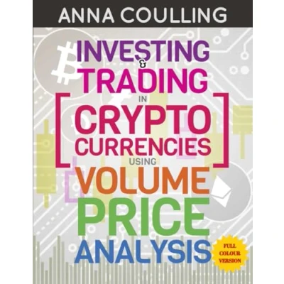 Bild av Investing &amp; Trading In Cryptocurrencies Using Volume Price Analysis Full colour Edition: edition