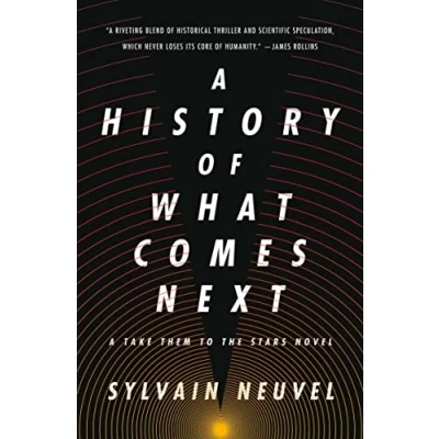 Bild av A History of What Comes Next: Take Them to the Stars Novel: 1